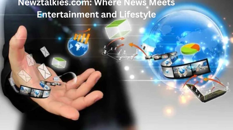 Newztalkies.com: Where News Meets Entertainment and Lifestyle